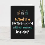 Birthday Card Without Money Inside Funny Birthday<br><div class="desc">Funny,  humorous and sometimes sarcastic birthday cards for your family and friends. Get this fun card for your special someone. Visit our store for more cool birthday cards.</div>