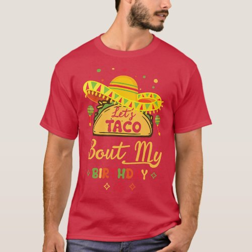 Birthday Cinco De Mayo  Lets Taco About My Birthda T_Shirt