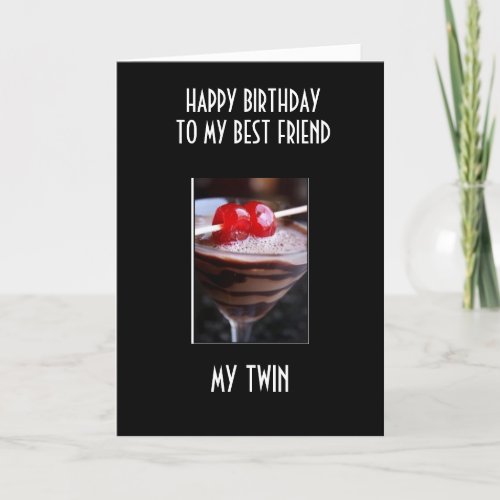 BIRTHDAY COCKTAIL TO MY TWIN  BEST FRIEND CARD