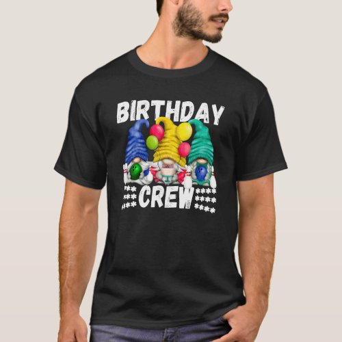 Birthday Crew Bowler Gnomes For Bowling Birthday P T_Shirt