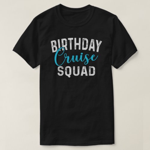 Birthday Cruise Squad Cruising Vacation Funny Birt T_Shirt