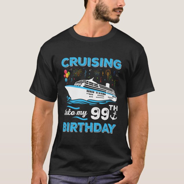 Birthday Cruise Squad Funny Cruising Into My 99Th  T-Shirt (Front)
