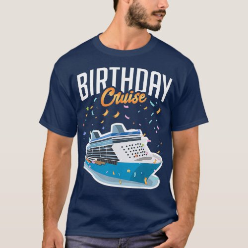 Birthday Cruise  Vacation Party Trip Cruise Ship T_Shirt