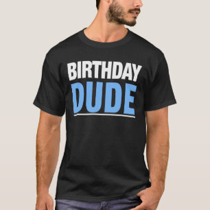 Birthday Dude Shirt Birthday Gift Tee