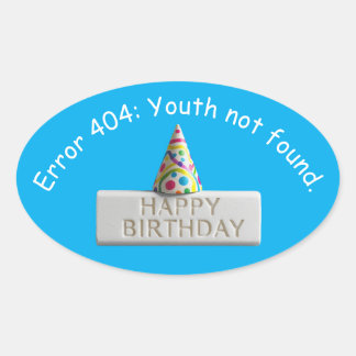 Birthday Eraser: Error 404 Youth Not Found Oval Sticker