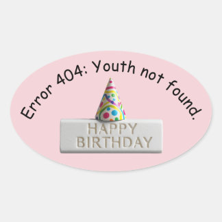 Birthday Eraser: Error 404 Youth Not Found Oval Sticker