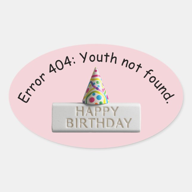 Birthday Eraser: Error 404 Youth Not Found Oval Sticker (Front)