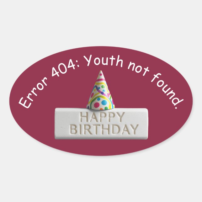 Birthday Eraser: Error 404 Youth Not Found Oval Sticker (Front)