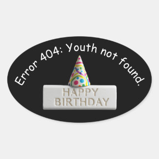 Birthday Eraser: Error 404 Youth Not Found Oval Sticker