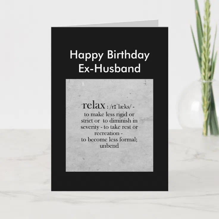 Happy Birthday Ex Husband Funny Birthday Ex-Husband Definition Of Relax Humor Card | Zazzle