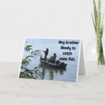 BIRTHDAY FISHING WITH *BROTHER* CARD<br><div class="desc">IS IT "HIS"  BIRTHDAY!!!! IF SO I HOPE YOU LIKE THIS CARD AND REMEMBER YOU CAN CHANGE THE VERSE INSIDE AND OUT!!! THANK YOU FOR STOPPING BY ONE OF MY EIGHT STORES AND COME BACK AGAIN SOON!!</div>