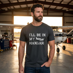 Birthday Funny ‘I’ll be in hangar’ Airplane Pilot T-Shirt