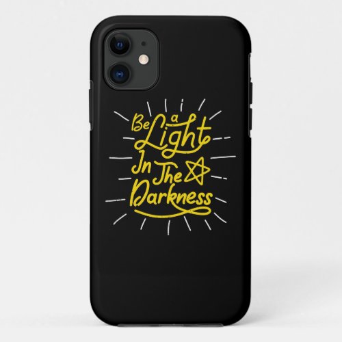 Birthday Gift Be Light In The Darkness iPhone 11 Case