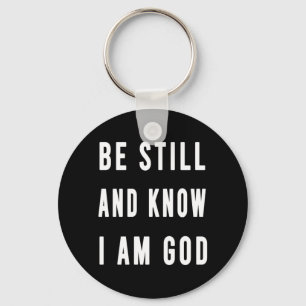 Birthday Gift Be Still And Know I Am Go Keychain