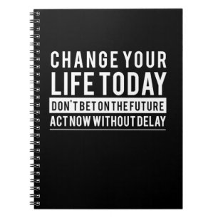 Birthday Gift Change Your Life Today Notebook