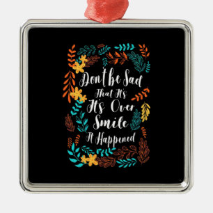 Birthday Gift Do Not Be Sad Metal Ornament