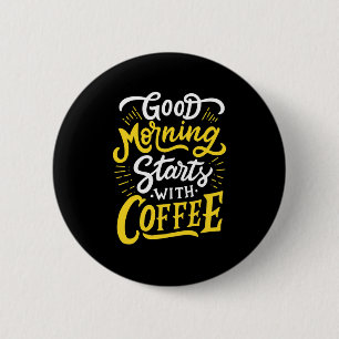 Birthday Gift Good Morning Start With Coffee Button