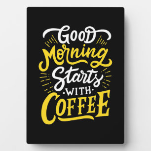 Birthday Gift Good Morning Start With Coffee Plaque