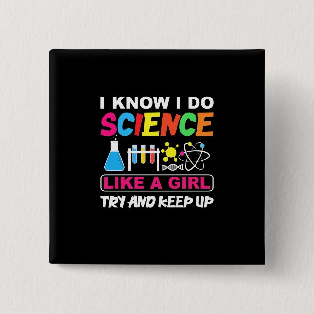 Birthday Gift | I Know I Do Science Like A Girl Button (Front)