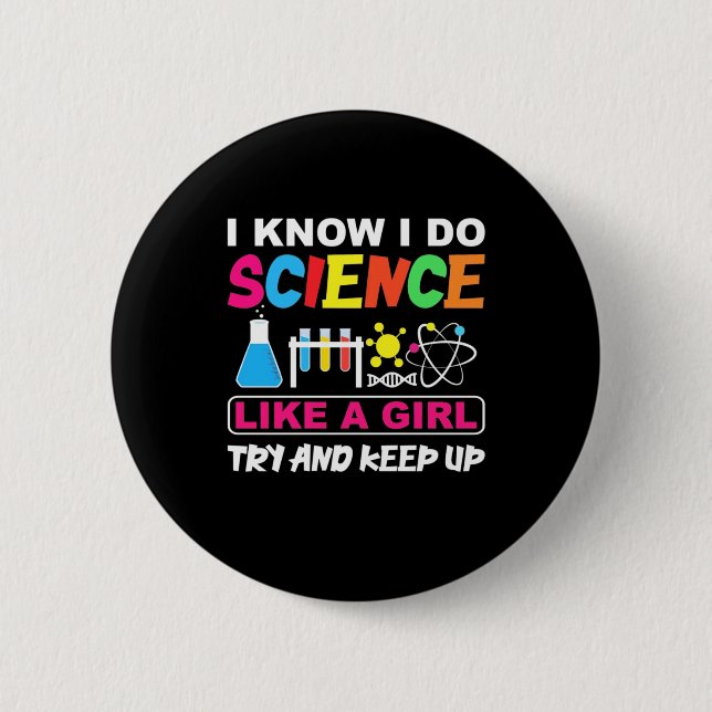 Birthday Gift | I Know I Do Science Like A Girl Button (Front)