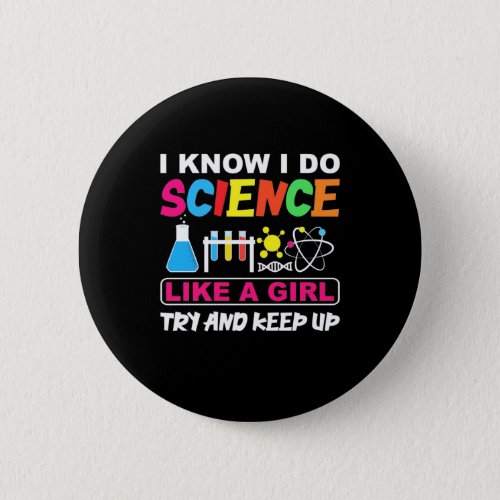 Birthday Gift  I Know I Do Science Like A Girl Button