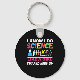 Birthday Gift I Know I Do Science Like A Girl Keychain