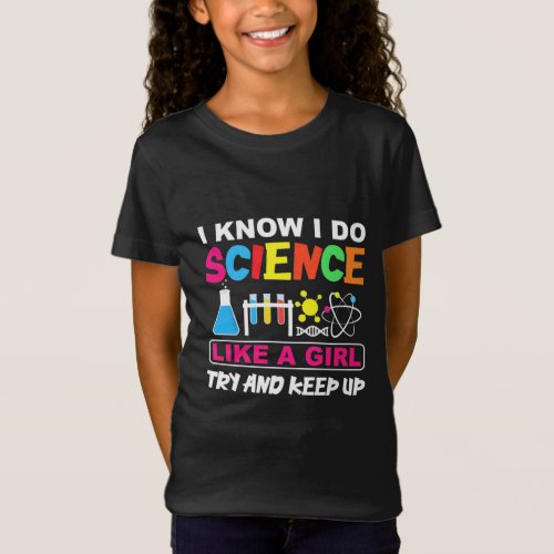 Birthday Gift  I Know I Do Science Like A Girl T_Shirt