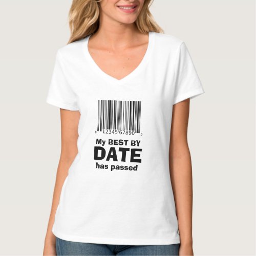 Birthday Gift Idea MY BEST BY DATE HAS PASSED T_Sh T_Shirt