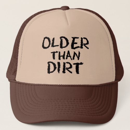 Birthday Gift Old Age Older Than Dirt Trucker Hat