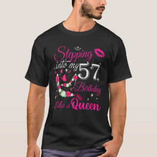 Birthday Gifts For Women Queen Stepping Into My 57 T-Shirt