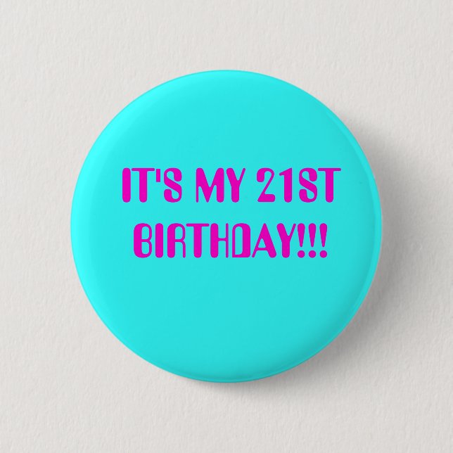 BIRTHDAY GIRL, IT'S MY 21ST BIRTHDAY!!! BUTTON (Front)