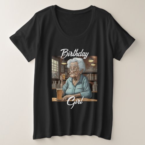 Birthday Girl  Old Lady Drinking a Beer and Shot Plus Size T_Shirt