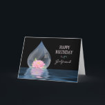 BIRTHDAY - GIRLFRIEND - LOTUS IN WATERDROP CARD<br><div class="desc">BEAUTIFUL LOTUS FLOWER INSIDE A WATERDROP AGAINST BLACK MAKES A STUNNING CARD FOR AVAILABLE BIRTHDAY GREETINGS AND OTHER CARDS IE. THANKS YOU,  ETC.</div>