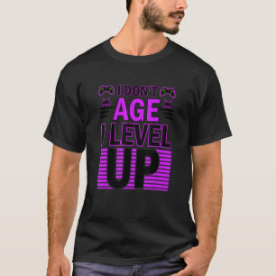 Birthday Humor Donu2019t Age Level Up Gamer Birthd T-Shirt
