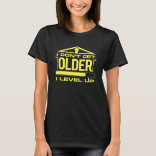 Birthday Humor Donu2019t Get Older Level Up Gamer T-Shirt