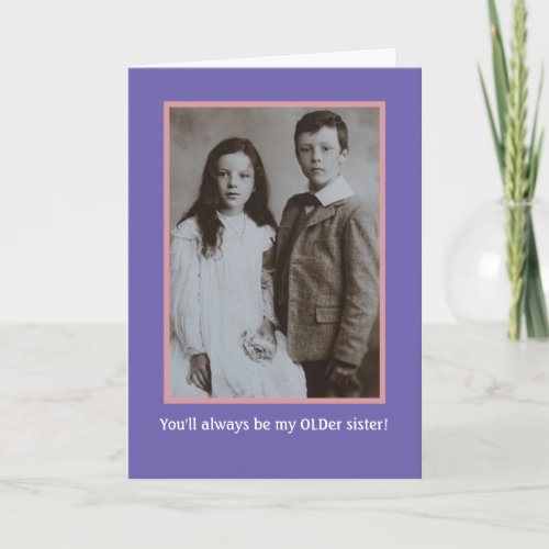 Birthday Humor From Brother To Older Sister Card