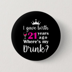 Birthday I Gave Birth 21 Years Ago Where's My Drin Button