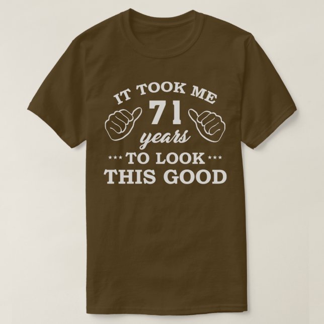 Birthday It Took 71 Years To Look This Good Funny T-Shirt (Design Front)