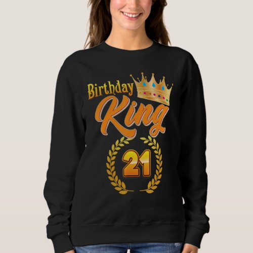 Birthday King 21 Year Old Golden Crown 21st Birthd Sweatshirt