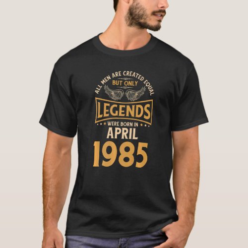 Birthday Legends Were Born In April 1985   T_Shirt
