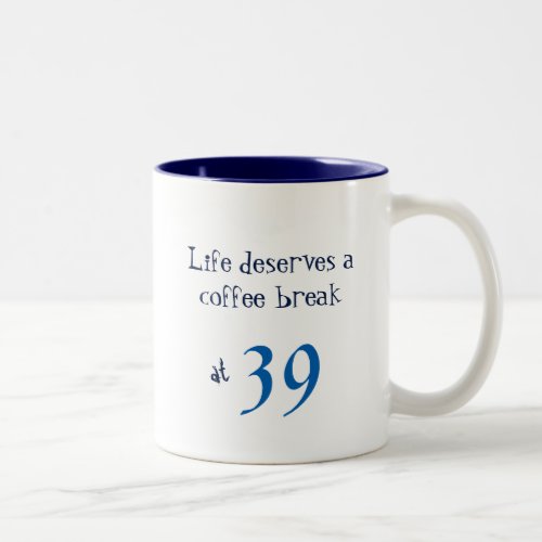Birthday Life Deserves a Coffee Break Blue Two_Tone Coffee Mug