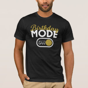 Birthday Mode On T-Shirt