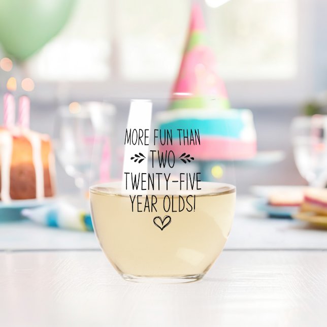 Birthday, More Fun than Two Twenty-Five Year Olds! Stemless Wine Glass (Insitu (Birthday))