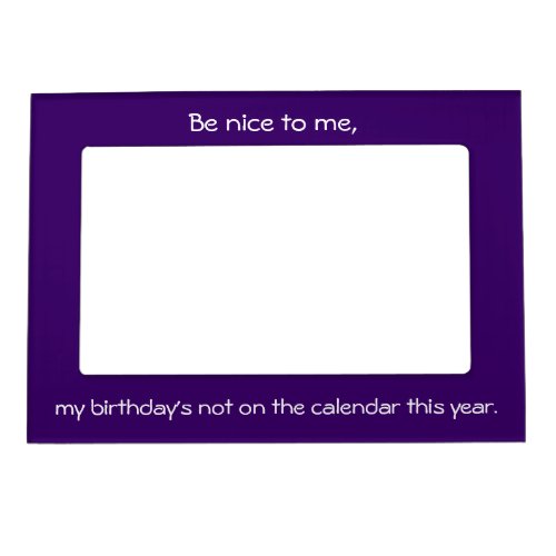 Birthday Not On Calendar Magnetic Frame