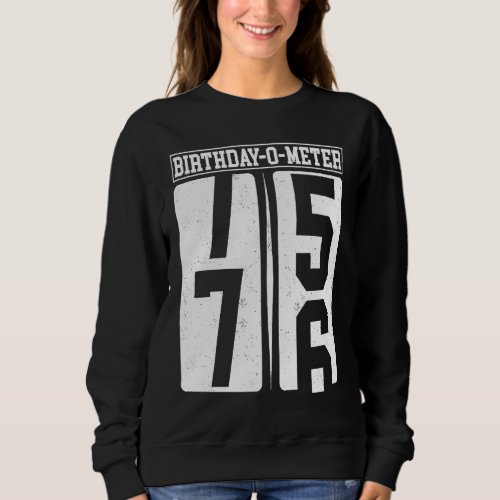 Birthday O Meter 76 Happy 76th Birthday Celebrant Sweatshirt