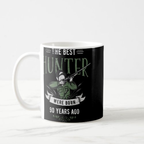 Birthday or The Best Hunter were Born 90 years ago Coffee Mug