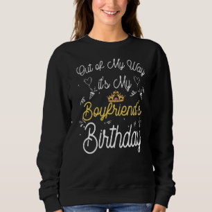Birthday Out Of My Way It's My Boyfriend's Birthda Sweatshirt