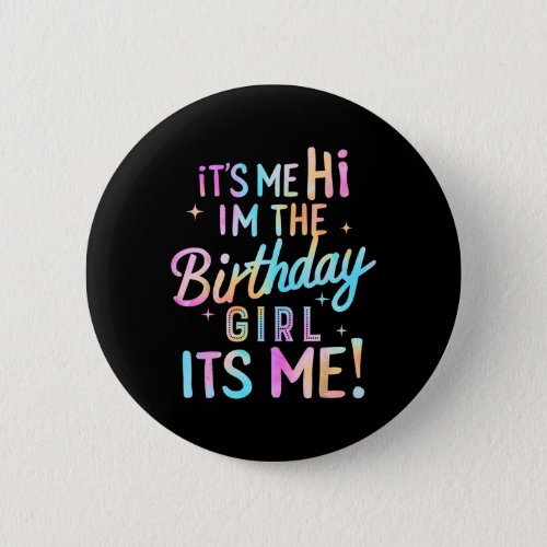 Birthday Party Hi Its Me Im The Birthday Girl  Button