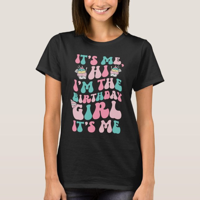 Birthday Party Its Me Hi Im The Birthday Girl Its  T-Shirt (Front)