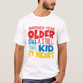 Birthday Present - Still a Kid at Heart T-Shirt
